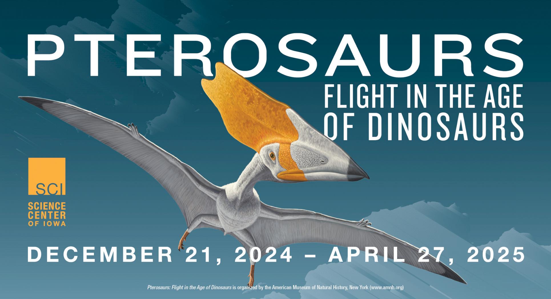 PTEROSAURS: FLIGHT IN THE AGE OF DINOSAURS SOARS INTO THE SCIENCE CENTER OF IOWA